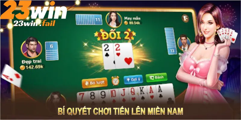 Tiến lên miền nam 23win Chiến thuật chơi tiến lên toàn thắng 2 Tiến lên miền nam 23win chiến thuật chơi tiến lên toàn thắng